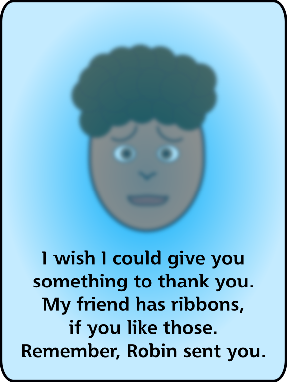 I wish I could give you something. My friend has ribbons. Robin sent you.